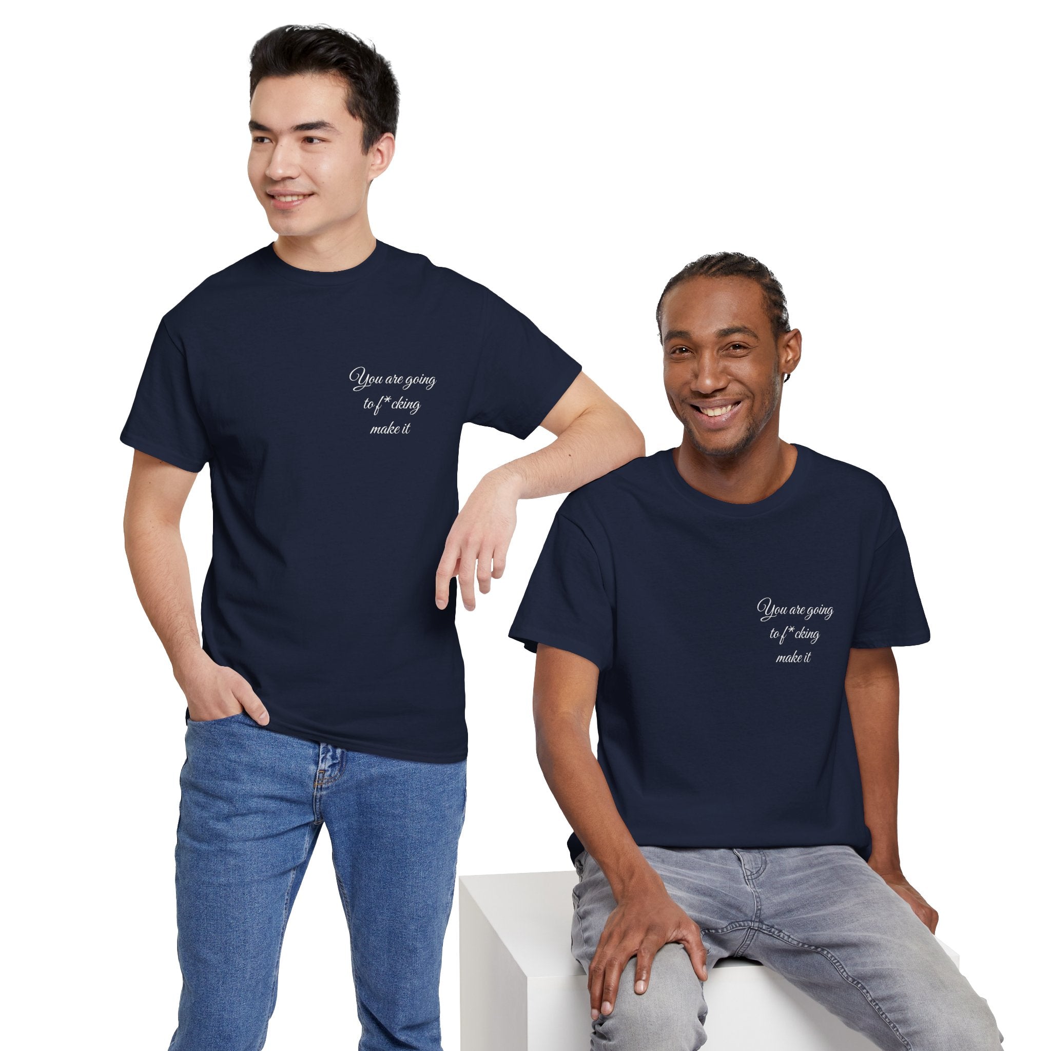 "You Are Going To F*cking Make It" Minimal Inspirational T‑Shirt